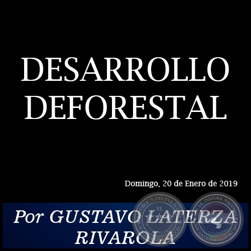 DESARROLLO DEFORESTAL - Por GUSTAVO LATERZA RIVAROLA - Domingo, 20 de Enero de 2019